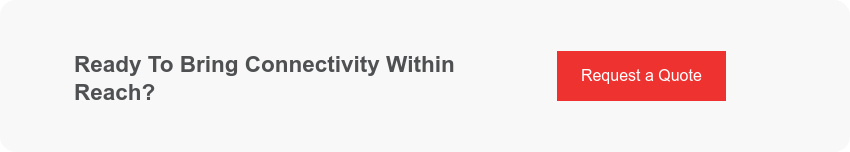 Ready To Bring Connectivity Within Reach?